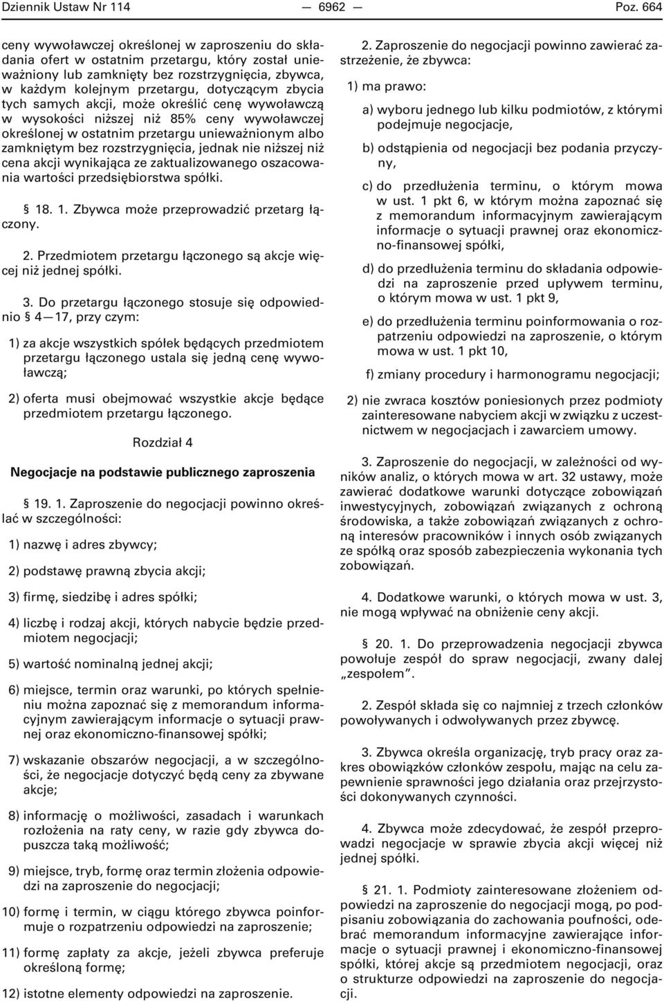 zbycia tych samych akcji, może określić cenę wywoławczą w wysokości niższej niż 85% ceny wywoławczej określonej w ostatnim przetargu unieważnionym albo zamkniętym bez rozstrzygnięcia, jednak nie