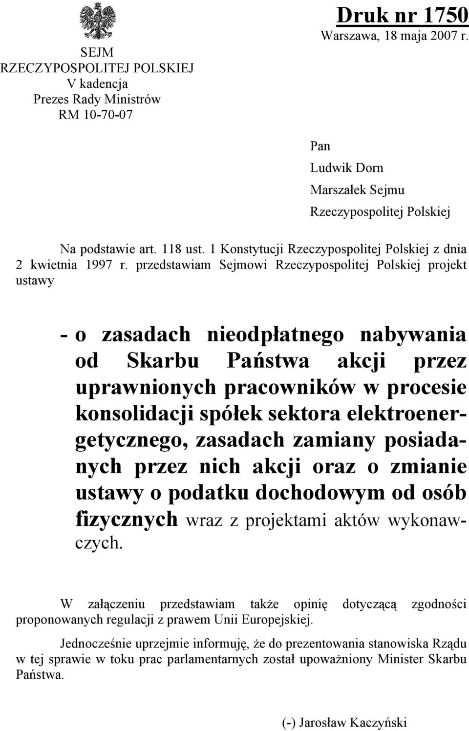 przedstawiam Sejmowi Rzeczypospolitej Polskiej projekt ustawy - o zasadach nieodpłatnego nabywania od Skarbu Państwa akcji przez uprawnionych pracowników w procesie konsolidacji spółek sektora
