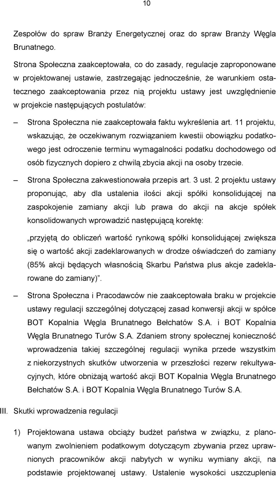 uwzględnienie w projekcie następujących postulatów: Strona Społeczna nie zaakceptowała faktu wykreślenia art.