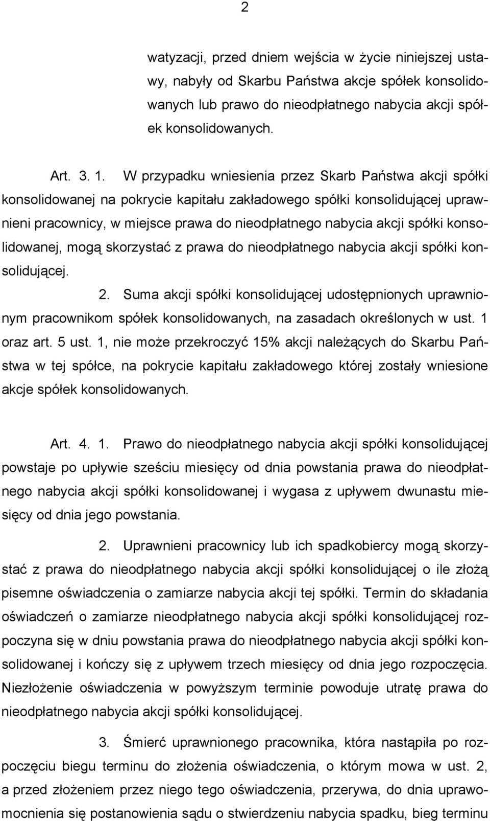 spółki konsolidowanej, mogą skorzystać z prawa do nieodpłatnego nabycia akcji spółki konsolidującej. 2.