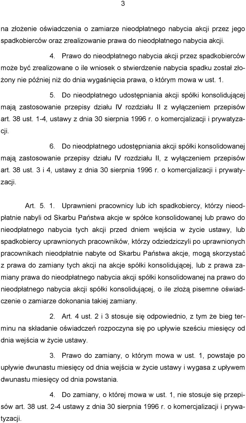 ust. 1. 5. Do nieodpłatnego udostępniania akcji spółki konsolidującej mają zastosowanie przepisy działu IV rozdziału II z wyłączeniem przepisów art. 38 ust. 1-4, ustawy z dnia 30 sierpnia 1996 r.