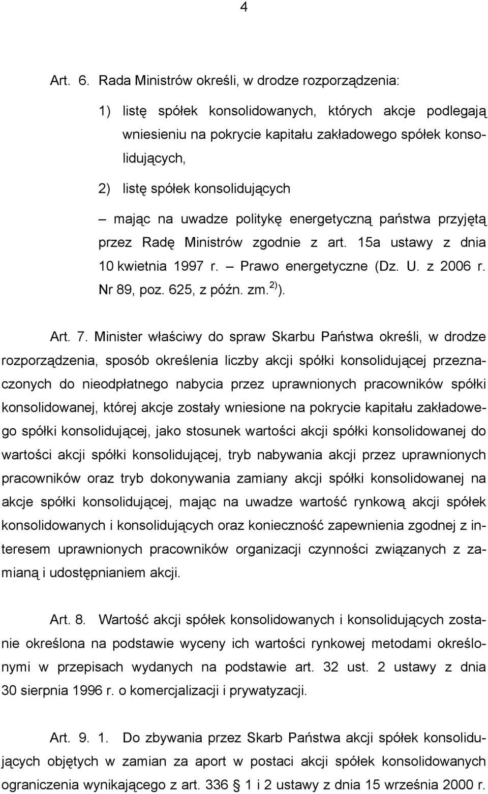 konsolidujących mając na uwadze politykę energetyczną państwa przyjętą przez Radę Ministrów zgodnie z art. 15a ustawy z dnia 10 kwietnia 1997 r. Prawo energetyczne (Dz. U. z 2006 r. Nr 89, poz.