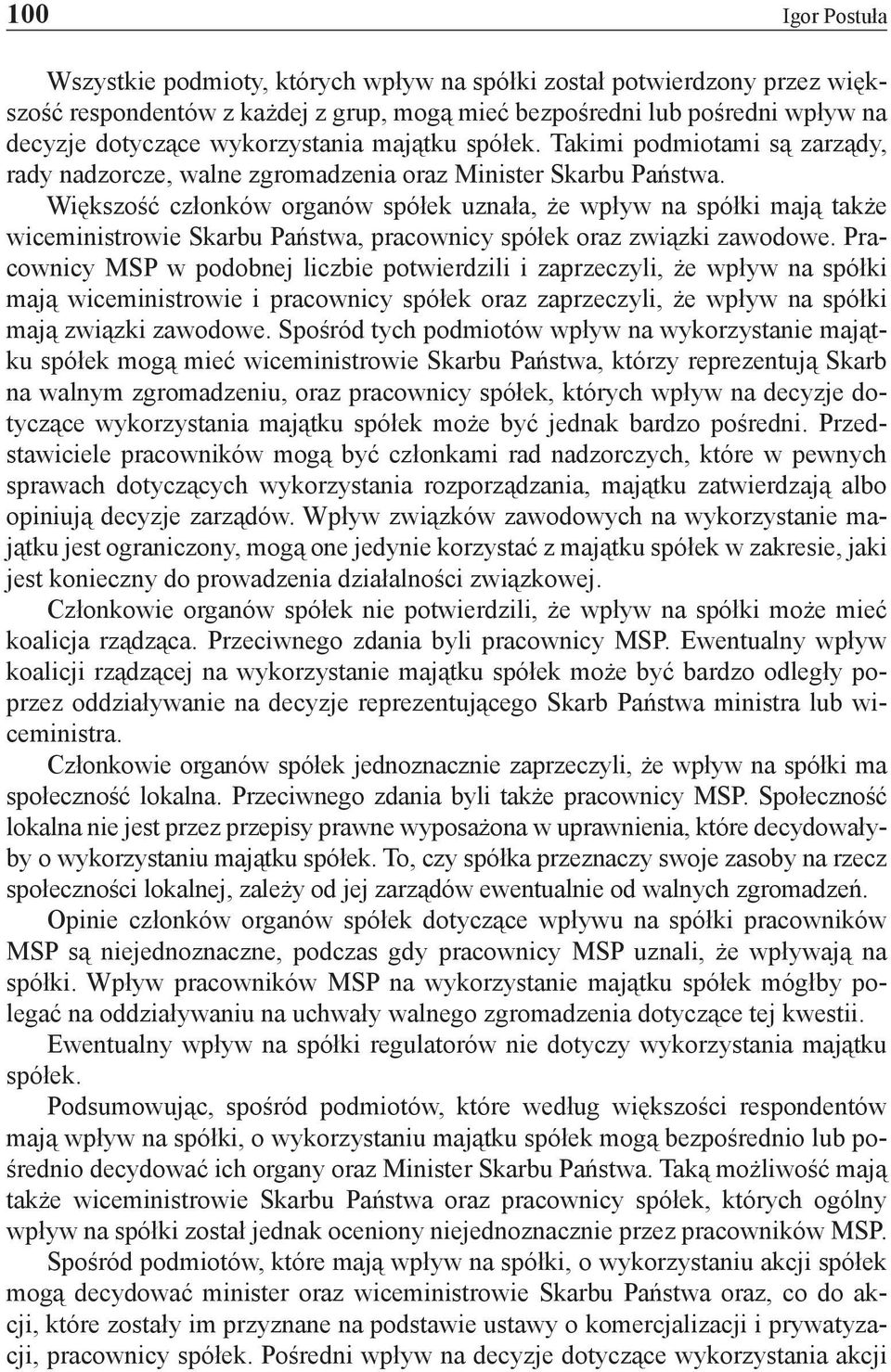Większość członków organów spółek uznała, że wpływ na spółki mają także wiceministrowie Skarbu Państwa, pracownicy spółek oraz związki zawodowe.