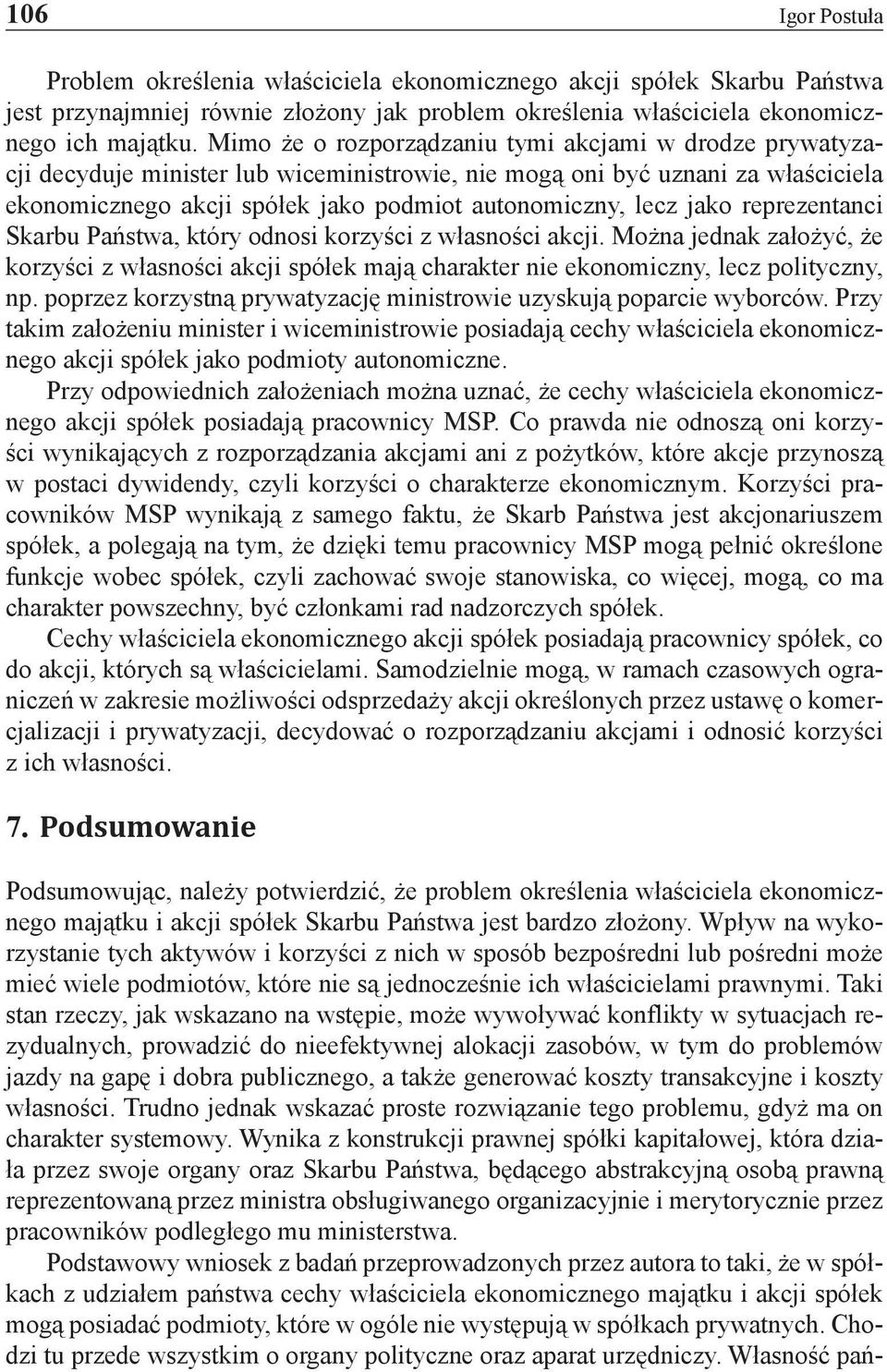 jako reprezentanci Skarbu Państwa, który odnosi korzyści z własności akcji. Można jednak założyć, że korzyści z własności akcji spółek mają charakter nie ekonomiczny, lecz polityczny, np.