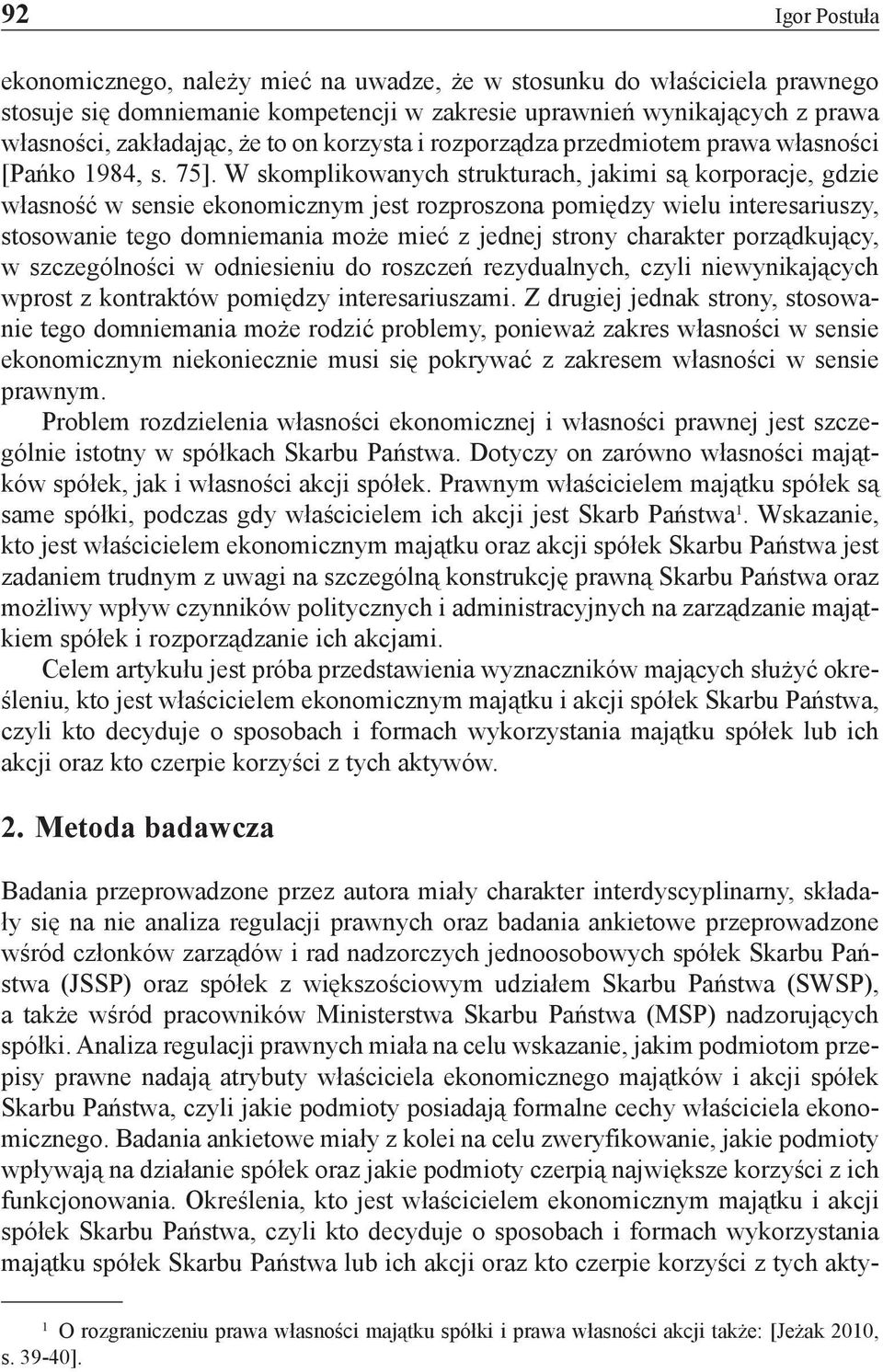 W skomplikowanych strukturach, jakimi są korporacje, gdzie własność w sensie ekonomicznym jest rozproszona pomiędzy wielu interesariuszy, stosowanie tego domniemania może mieć z jednej strony