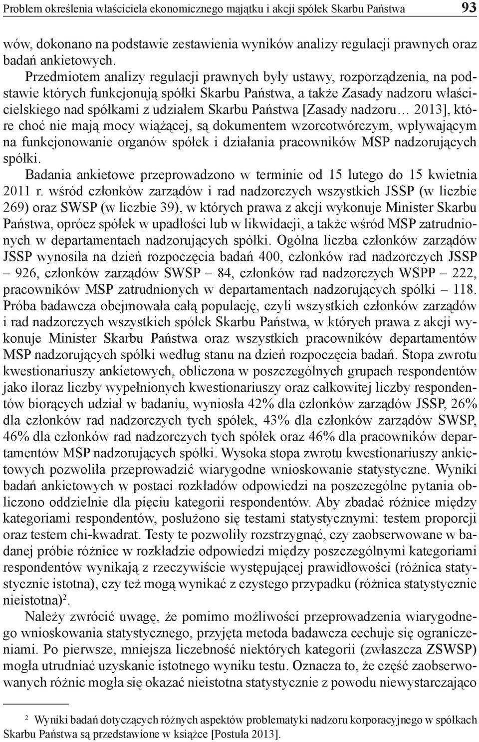Państwa [Zasady nadzoru 2013], które choć nie mają mocy wiążącej, są dokumentem wzorcotwórczym, wpływającym na funkcjonowanie organów spółek i działania pracowników MSP nadzorujących spółki.