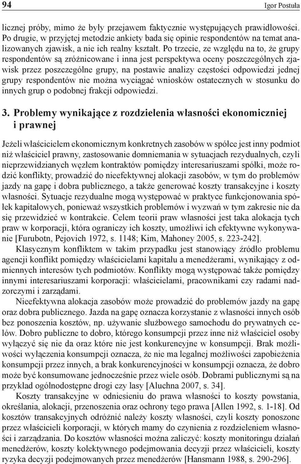 Po trzecie, ze względu na to, że grupy respondentów są zróżnicowane i inna jest perspektywa oceny poszczególnych zjawisk przez poszczególne grupy, na postawie analizy częstości odpowiedzi jednej