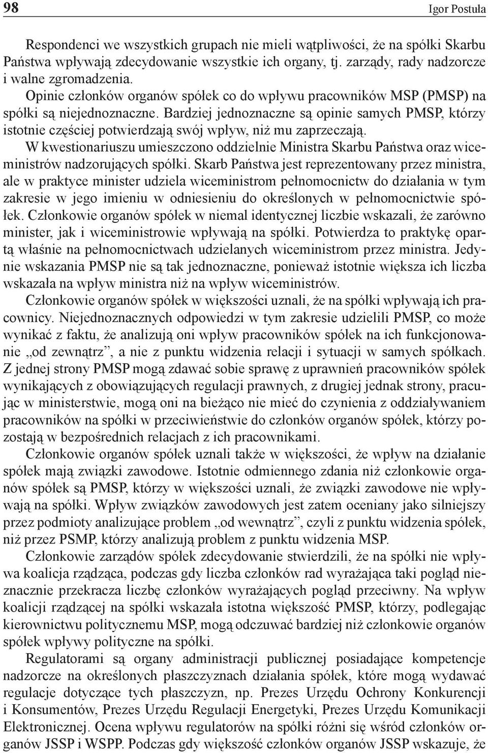 Bardziej jednoznaczne są opinie samych PMSP, którzy istotnie częściej potwierdzają swój wpływ, niż mu zaprzeczają.