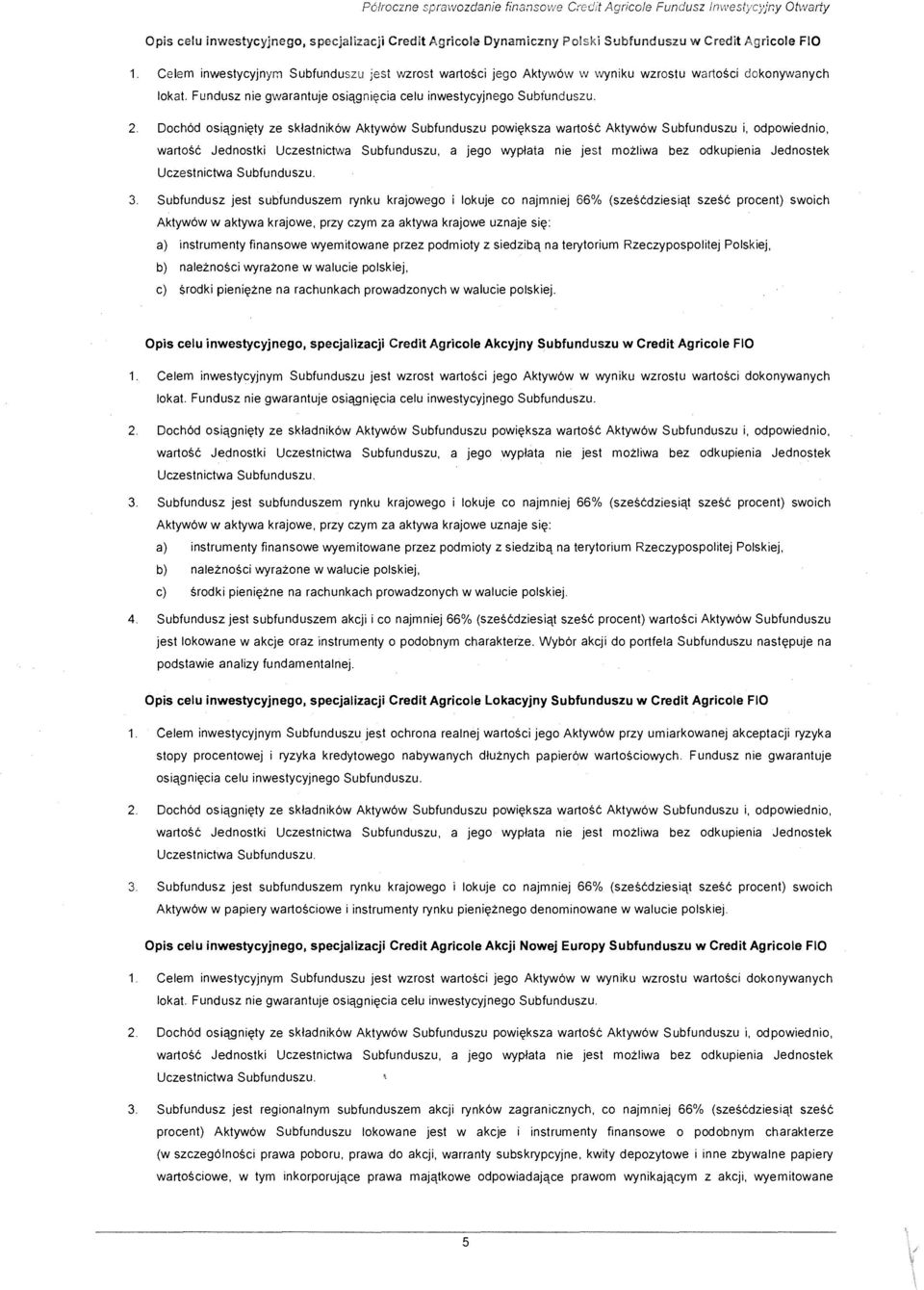 Doch6d osia,gni~ty ze skladnik6w Aktyw6w Subfunduszu powi~ksza wartosc Aktyw6w Subfunduszu i, odpowiednio, wartosc Jednostki Uczestnictwa Subfunduszu, a jego wyplata nie jest mozliwa bez odkupienia