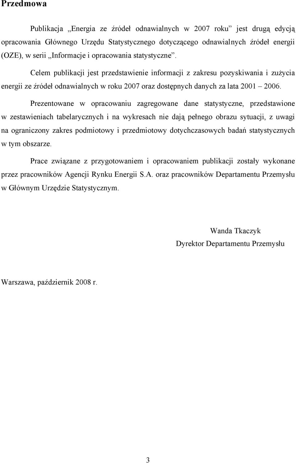 Prezentowane w opracowaniu zagregowane dane statystyczne, przedstawione w zestawieniach tabelarycznych i na wykresach nie dają pełnego obrazu sytuacji, z uwagi na ograniczony zakres podmiotowy i