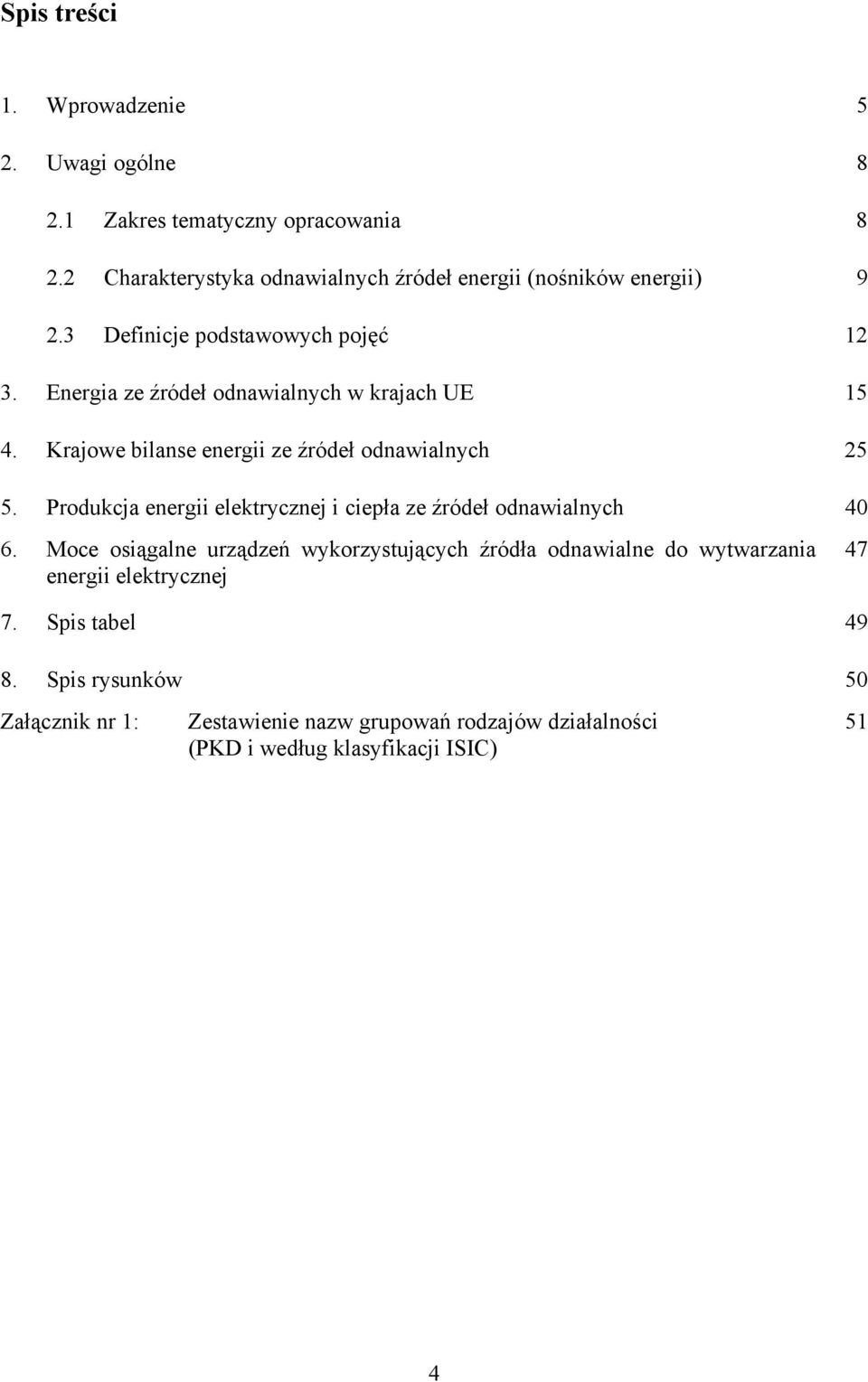 Energia ze źródeł odnawialnych w krajach UE 15 4. Krajowe bilanse energii ze źródeł odnawialnych 25 5.