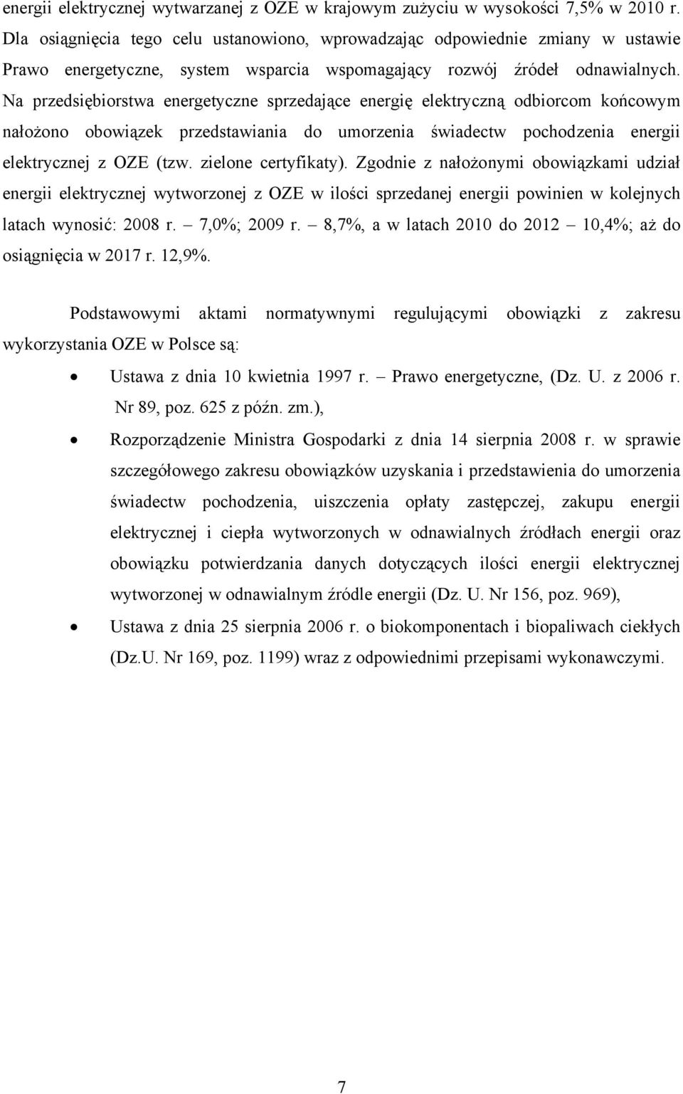 Na przedsiębiorstwa energetyczne sprzedające energię elektryczną odbiorcom końcowym nałożono obowiązek przedstawiania do umorzenia świadectw pochodzenia energii elektrycznej z OZE (tzw.