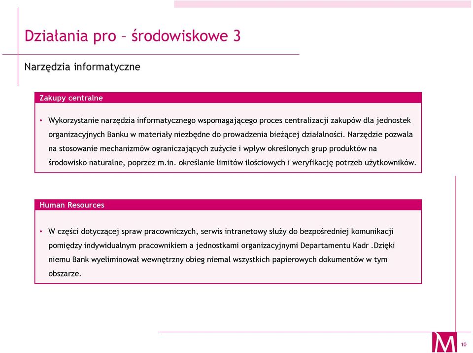 Narzędzie pozwala na stosowanie mechanizmów ograniczających zużycie i wpływ określonych grup produktów na środowisko naturalne, poprzez m.in.