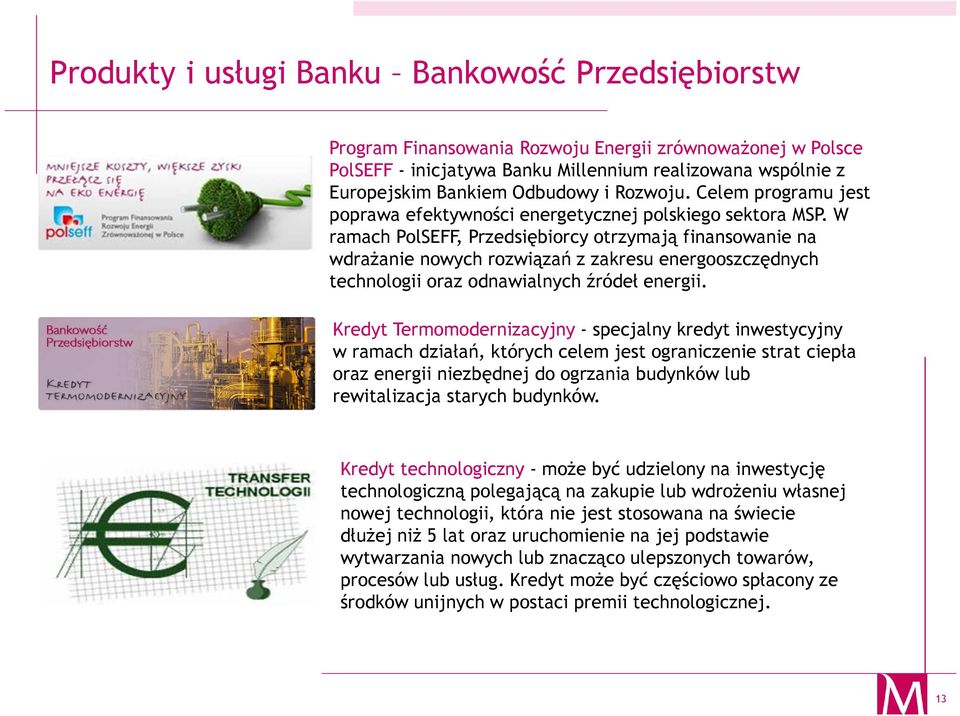 W ramach PolSEFF, Przedsiębiorcy otrzymają finansowanie na wdrażanie nowych rozwiązań z zakresu energooszczędnych technologii oraz odnawialnych źródeł energii.