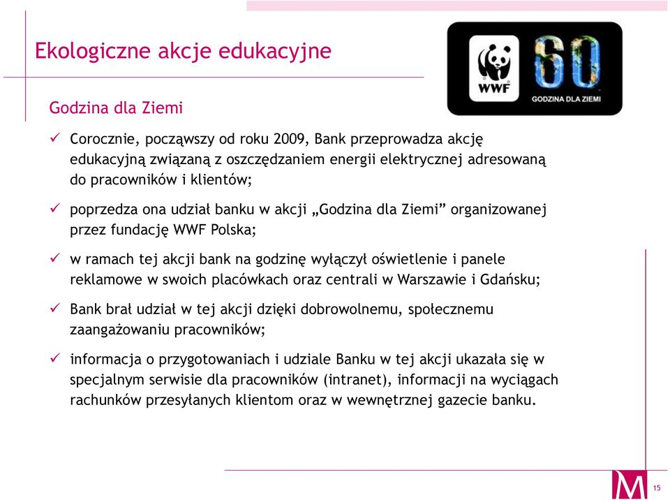 panele reklamowe w swoich placówkach oraz centrali w Warszawie i Gdańsku; Bank brał udział w tej akcji dzięki dobrowolnemu, społecznemu zaangażowaniu pracowników; informacja o