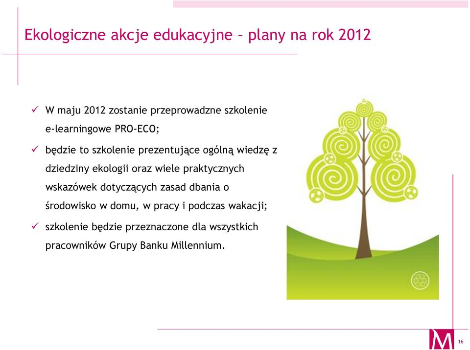 oraz wiele praktycznych wskazówek dotyczących zasad dbania o środowisko w domu, w pracy i