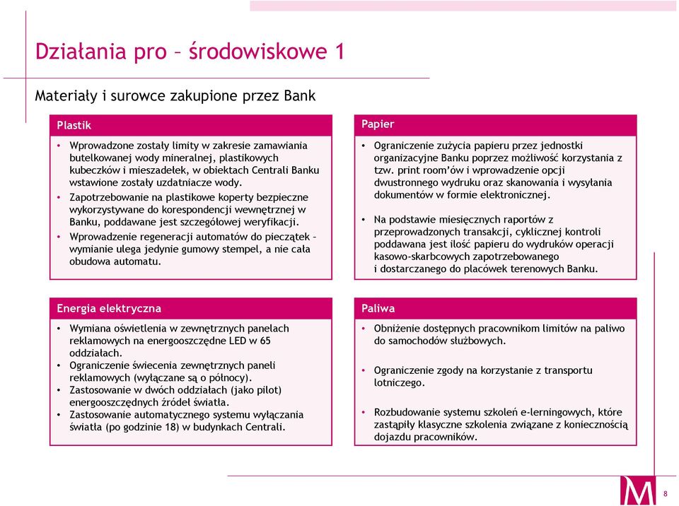 Zapotrzebowanie na plastikowe koperty bezpieczne wykorzystywane do korespondencji wewnętrznej w Banku, poddawane jest szczegółowej weryfikacji.