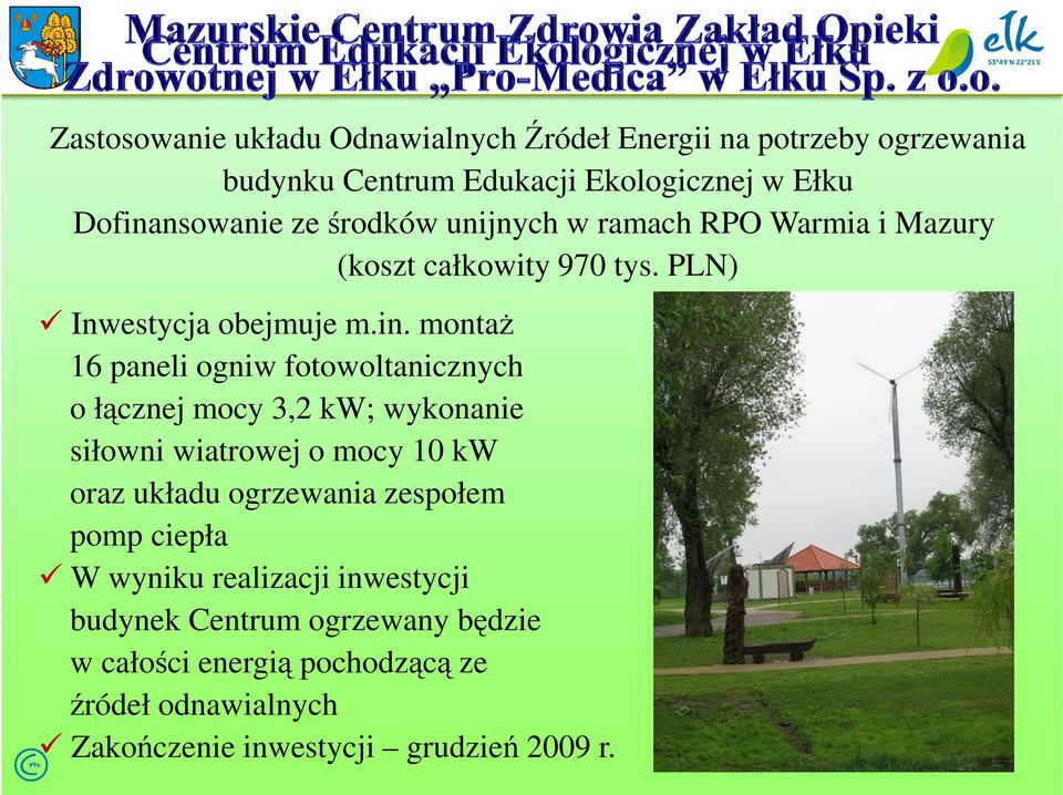 montaŝ 16 paneli ogniw fotowoltanicznych o łącznej mocy 3,2 kw; wykonanie siłowni wiatrowej o mocy 10 kw oraz układu ogrzewania