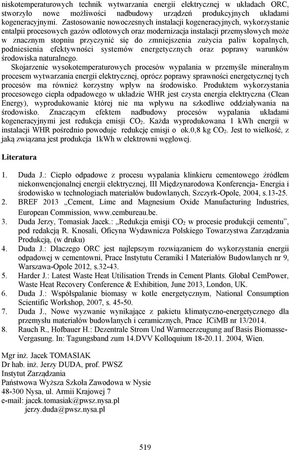 zmniejszenia zużycia paliw kopalnych, podniesienia efektywności systemów energetycznych oraz poprawy warunków środowiska naturalnego.