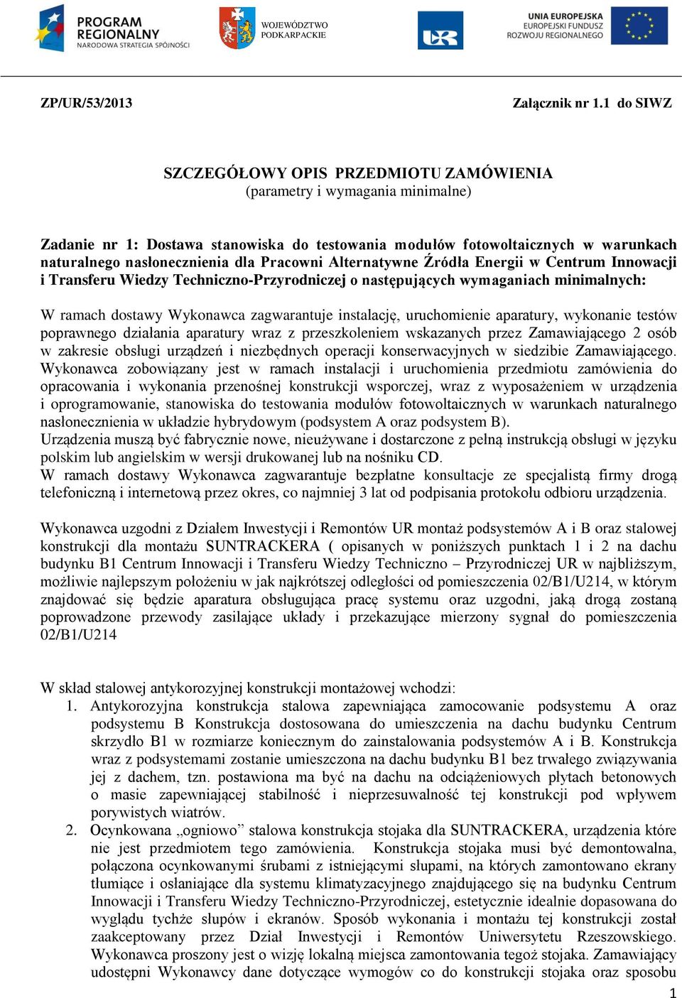 Pracowni Alternatywne Źródła Energii w Centrum Innowacji i Transferu Wiedzy Techniczno-Przyrodniczej o następujących wymaganiach minimalnych: W ramach dostawy Wykonawca zagwarantuje instalację,