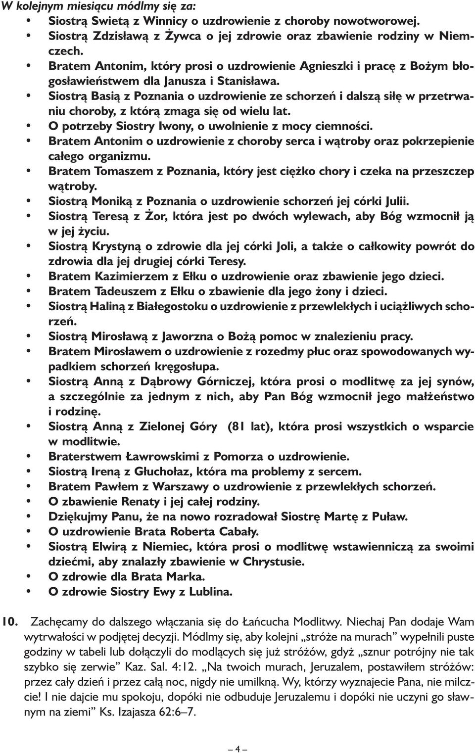 Siostrą Basią z Poznania o uzdrowienie ze schorzeń i dalszą siłę w przetrwaniu choroby, z którą zmaga się od wielu lat. O potrzeby Siostry Iwony, o uwolnienie z mocy ciemności.
