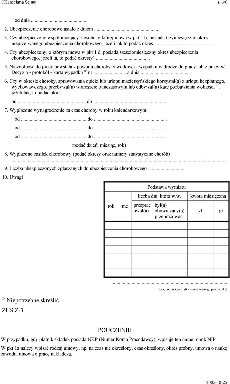 Czy ubezpieczony, o którym mowa w pkt 1 d, posiada sześciomiesięczny okres ubezpieczenia chorobowego, jeżeli ta, to podać okres(y)... 5.