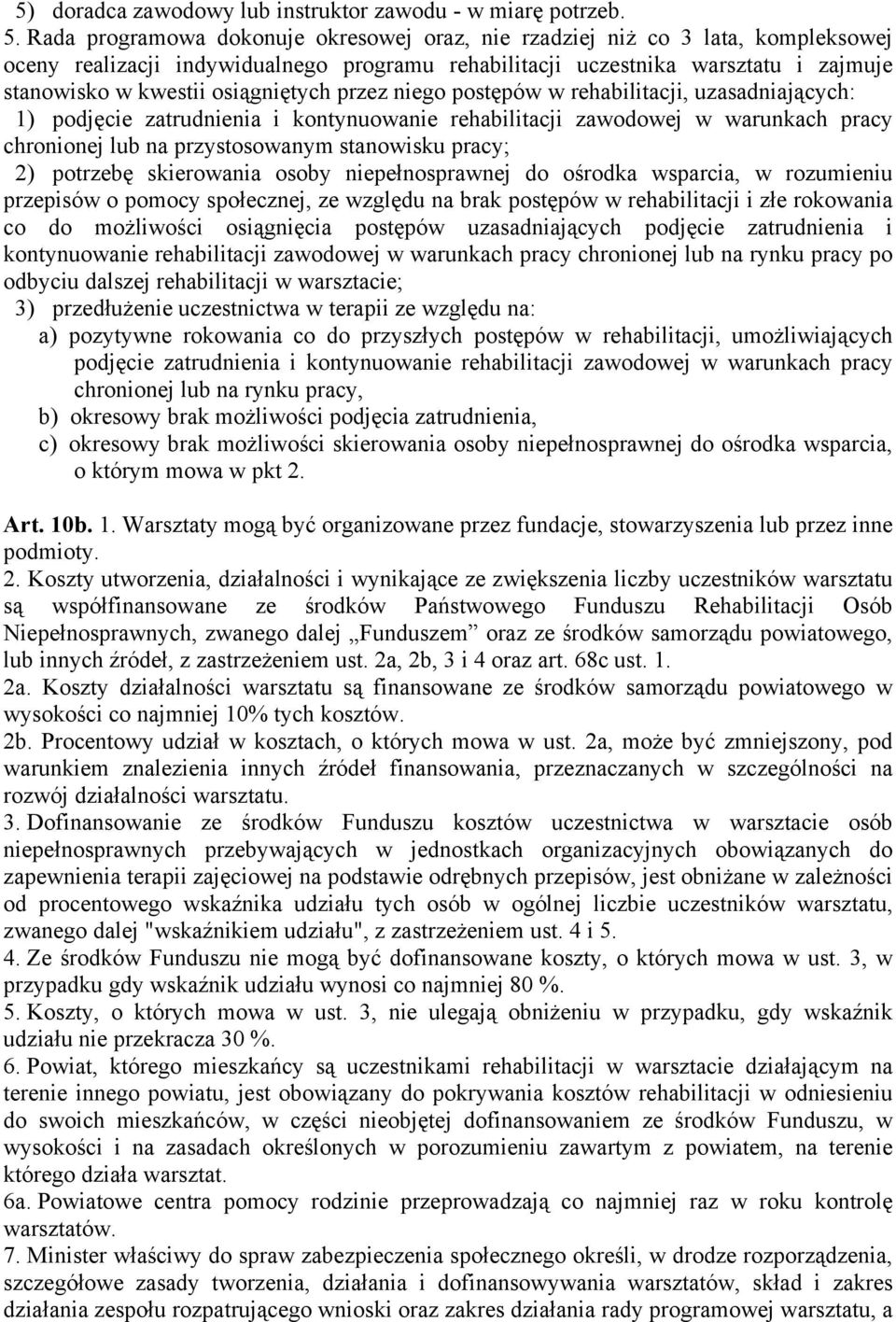 osiągniętych przez niego postępów w rehabilitacji, uzasadniających: 1) podjęcie zatrudnienia i kontynuowanie rehabilitacji zawodowej w warunkach pracy chronionej lub na przystosowanym stanowisku