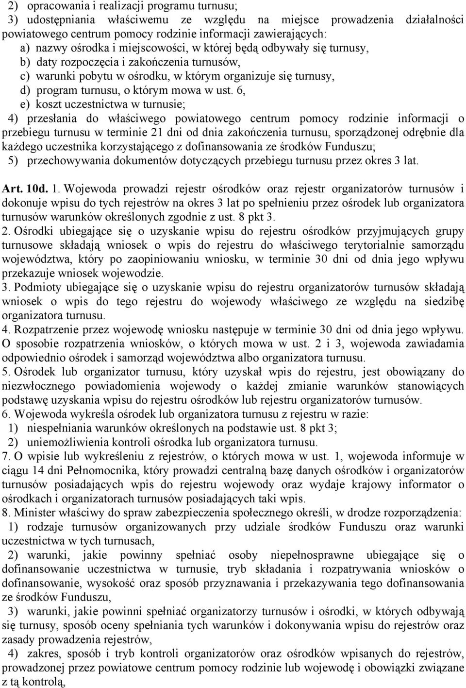 6, e) koszt uczestnictwa w turnusie; 4) przesłania do właściwego powiatowego centrum pomocy rodzinie informacji o przebiegu turnusu w terminie 21 dni od dnia zakończenia turnusu, sporządzonej