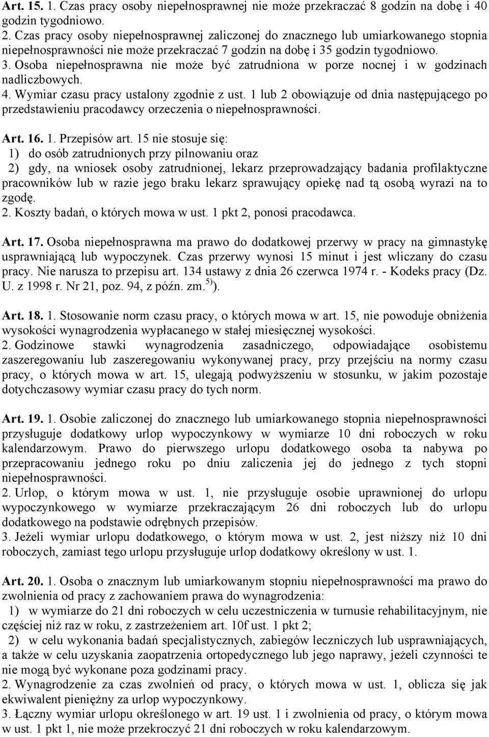 godzin tygodniowo. 3. Osoba niepełnosprawna nie może być zatrudniona w porze nocnej i w godzinach nadliczbowych. 4. Wymiar czasu pracy ustalony zgodnie z ust.