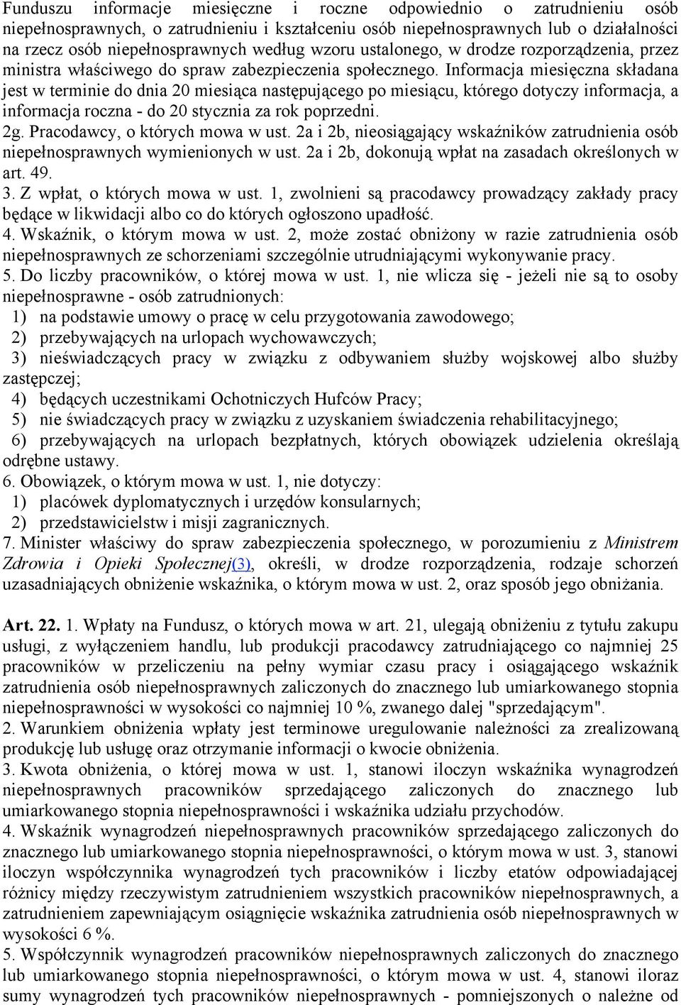 Informacja miesięczna składana jest w terminie do dnia 20 miesiąca następującego po miesiącu, którego dotyczy informacja, a informacja roczna - do 20 stycznia za rok poprzedni. 2g.