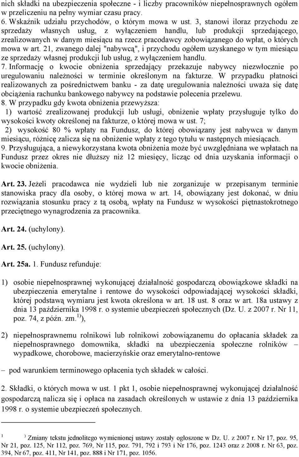 w art. 21, zwanego dalej "nabywcą", i przychodu ogółem uzyskanego w tym miesiącu ze sprzedaży własnej produkcji lub usług, z wyłączeniem handlu. 7.