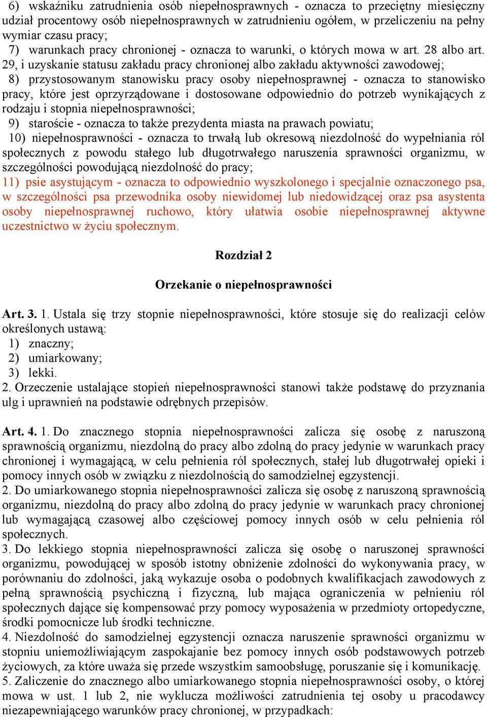 29, i uzyskanie statusu zakładu pracy chronionej albo zakładu aktywności zawodowej; 8) przystosowanym stanowisku pracy osoby niepełnosprawnej - oznacza to stanowisko pracy, które jest oprzyrządowane