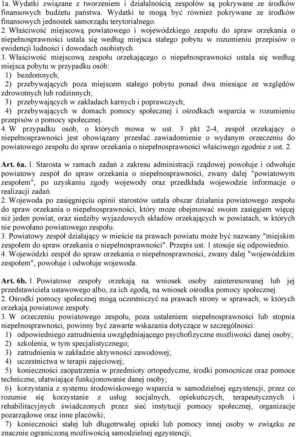 Właściwość miejscową powiatowego i wojewódzkiego zespołu do spraw orzekania o niepełnosprawności ustala się według miejsca stałego pobytu w rozumieniu przepisów o ewidencji ludności i dowodach