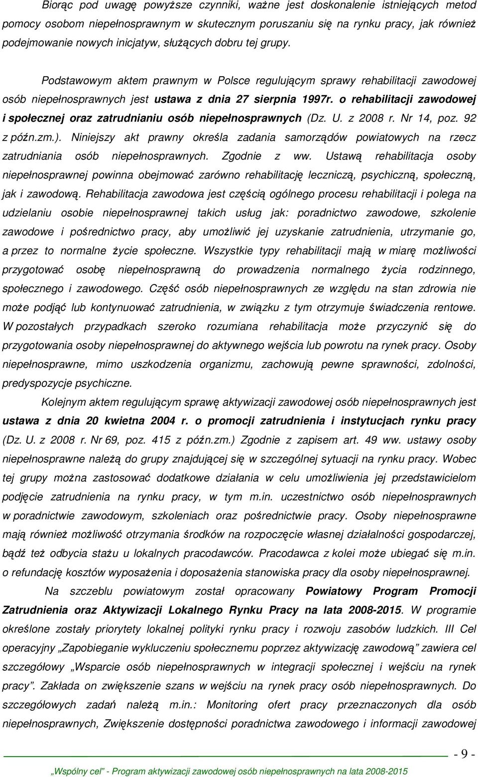 o rehabilitacji zawodowej i społecznej oraz zatrudnianiu osób niepełnosprawnych (Dz. U. z 2008 r. Nr 14, poz. 92 z późn.zm.).