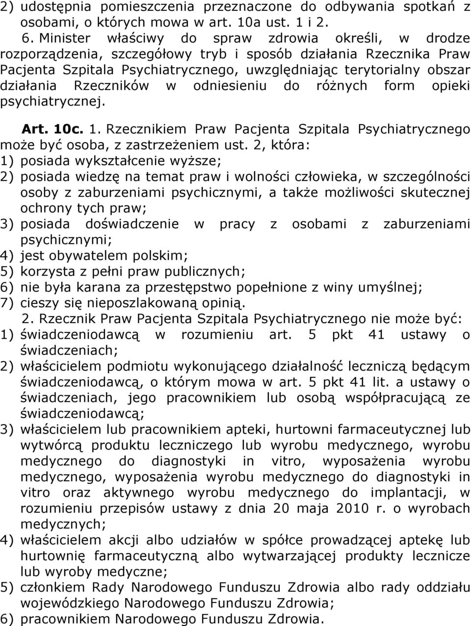 Rzeczników w odniesieniu do różnych form opieki psychiatrycznej. Art. 10c. 1. Rzecznikiem Praw Pacjenta Szpitala Psychiatrycznego może być osoba, z zastrzeżeniem ust.