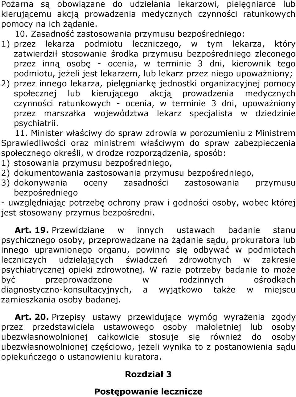 w terminie 3 dni, kierownik tego podmiotu, jeżeli jest lekarzem, lub lekarz przez niego upoważniony; 2) przez innego lekarza, pielęgniarkę jednostki organizacyjnej pomocy społecznej lub kierującego