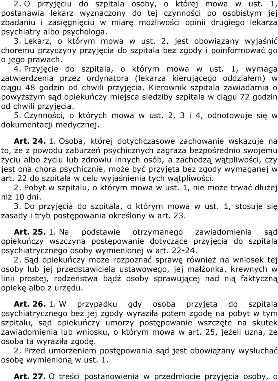 2, jest obowiązany wyjaśnić choremu przyczyny przyjęcia do szpitala bez zgody i poinformować go o jego prawach. 4. Przyjęcie do szpitala, o którym mowa w ust.