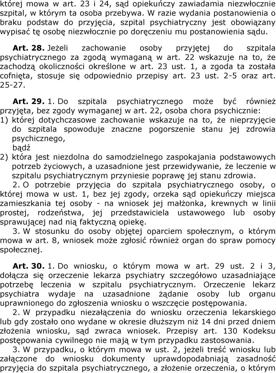 Jeżeli zachowanie osoby przyjętej do szpitala psychiatrycznego za zgodą wymaganą w art. 22 wskazuje na to, że zachodzą okoliczności określone w art. 23 ust.