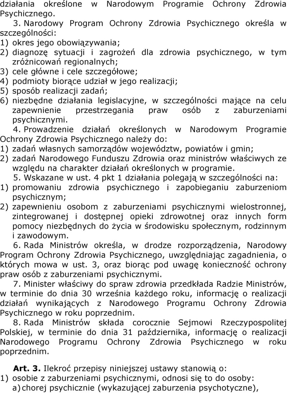 główne i cele szczegółowe; 4) podmioty biorące udział w jego realizacji; 5) sposób realizacji zadań; 6) niezbędne działania legislacyjne, w szczególności mające na celu zapewnienie przestrzegania