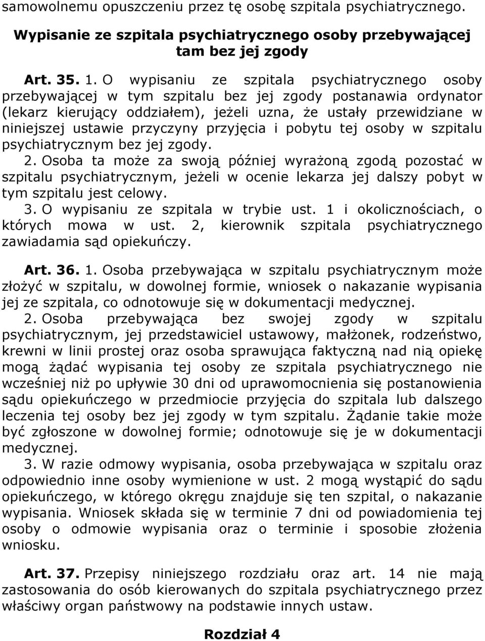 przyczyny przyjęcia i pobytu tej osoby w szpitalu psychiatrycznym bez jej zgody. 2.