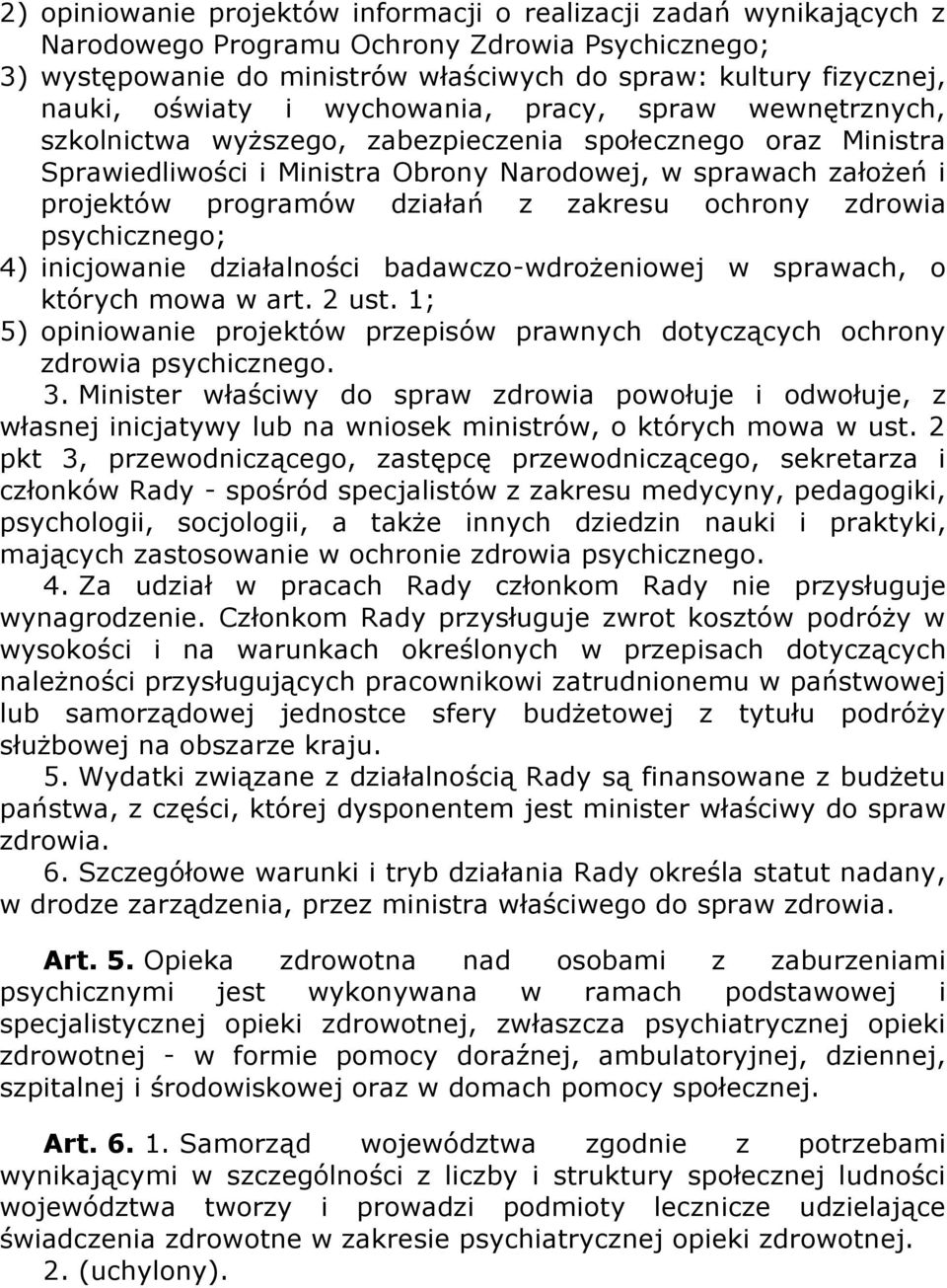 działań z zakresu ochrony zdrowia psychicznego; 4) inicjowanie działalności badawczo-wdrożeniowej w sprawach, o których mowa w art. 2 ust.