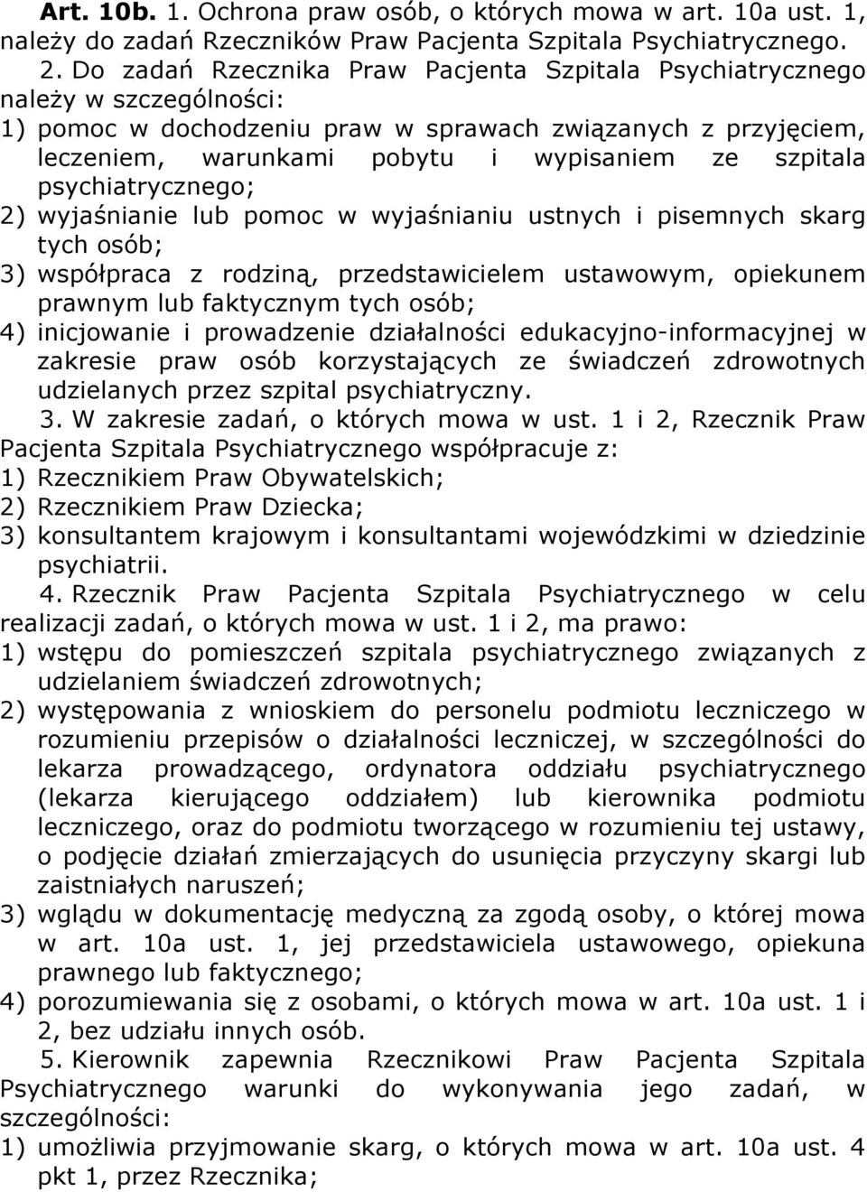 psychiatrycznego; 2) wyjaśnianie lub pomoc w wyjaśnianiu ustnych i pisemnych skarg tych osób; 3) współpraca z rodziną, przedstawicielem ustawowym, opiekunem prawnym lub faktycznym tych osób; 4)