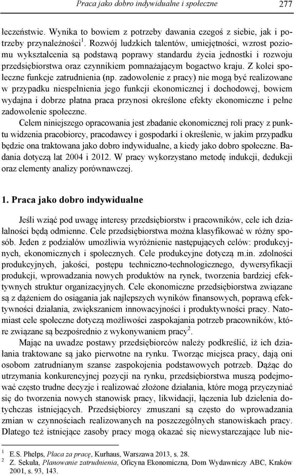 Z kolei społeczne funkcje zatrudnienia (np.