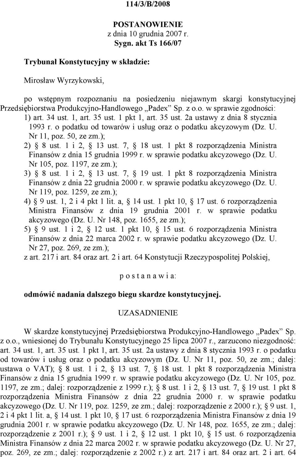 34 ust. 1, art. 35 ust. 1 pkt 1, art. 35 ust. 2a ustawy z dnia 8 stycznia 1993 r. o podatku od towarów i usług oraz o podatku akcyzowym (Dz. U. Nr 11, poz. 50, ze zm.); 2) 8 ust. 1 i 2, 13 ust.