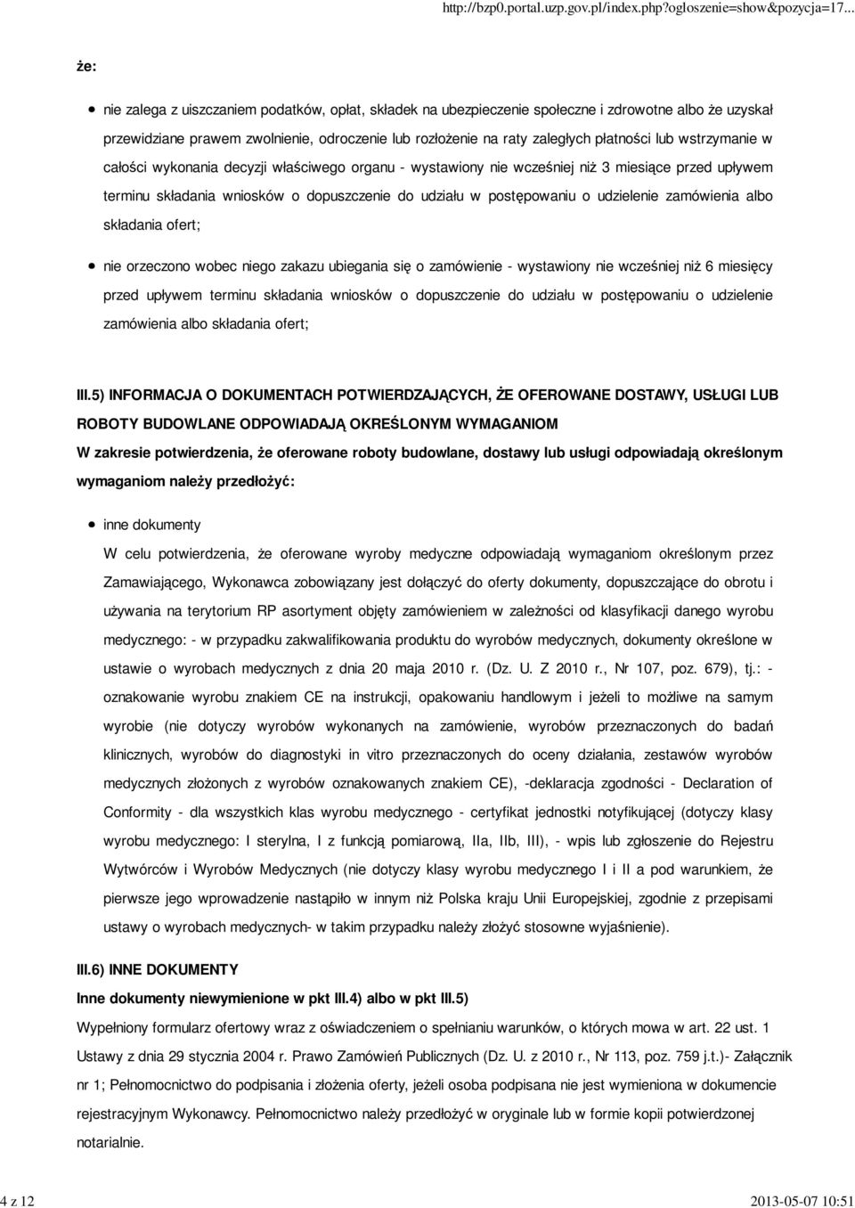 postępowaniu o udzielenie zamówienia albo składania ofert; nie orzeczono wobec niego zakazu ubiegania się o zamówienie - wystawiony nie wcześniej niŝ 6 miesięcy przed upływem terminu składania