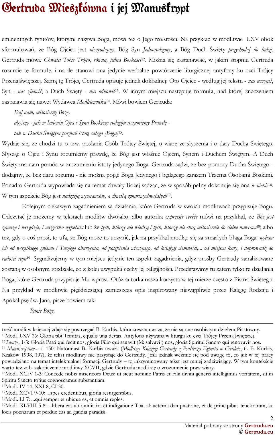 MoŜna się zastanawiać, w jakim stopniu Gertruda rozumie tę formułę, i na ile stanowi ona jedynie werbalne powtórzenie liturgicznej antyfony ku czci Trójcy Przenajświętszej.