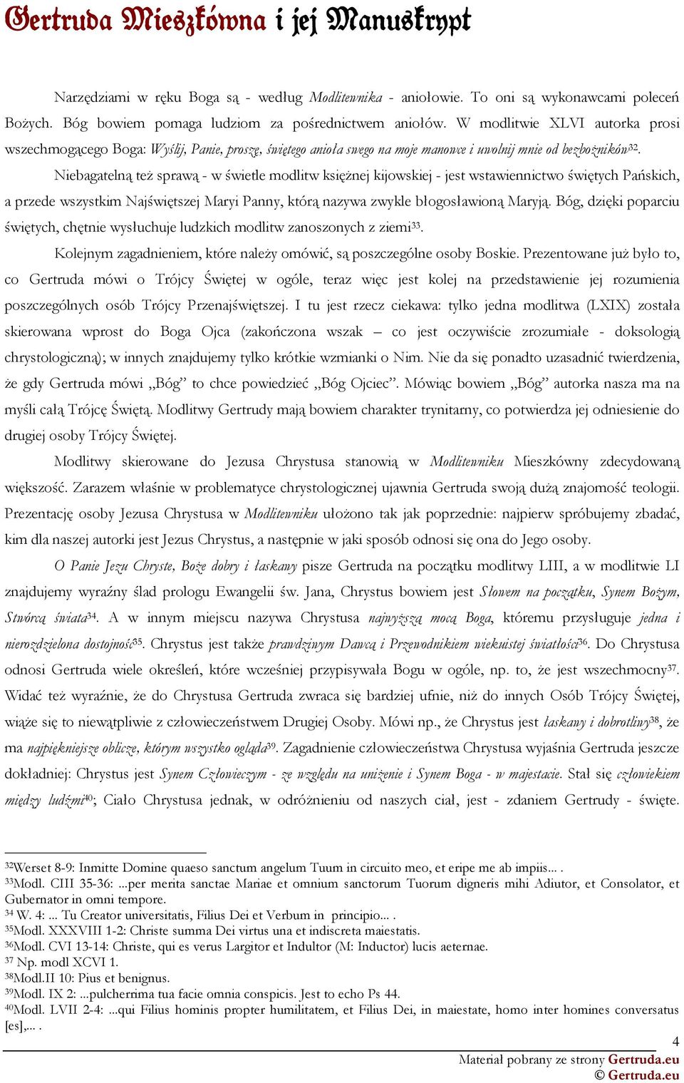 Niebagatelną teŝ sprawą - w świetle modlitw księŝnej kijowskiej - jest wstawiennictwo świętych Pańskich, a przede wszystkim Najświętszej Maryi Panny, którą nazywa zwykle błogosławioną Maryją.
