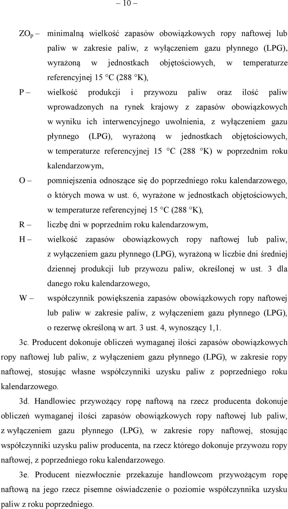 wyrażoną w jednostkach objętościowych, w temperaturze referencyjnej 15 C (288 K) w poprzednim roku kalendarzowym, O pomniejszenia odnoszące się do poprzedniego roku kalendarzowego, o których mowa w