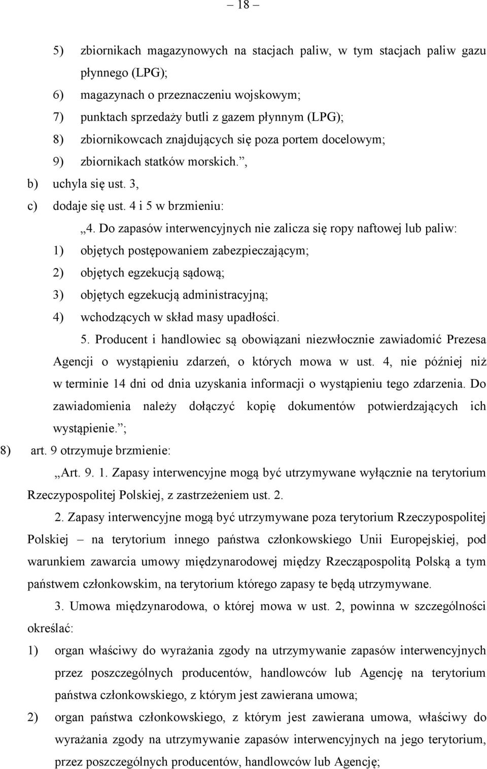 Do zapasów interwencyjnych nie zalicza się ropy naftowej lub paliw: 1) objętych postępowaniem zabezpieczającym; 2) objętych egzekucją sądową; 3) objętych egzekucją administracyjną; 4) wchodzących w