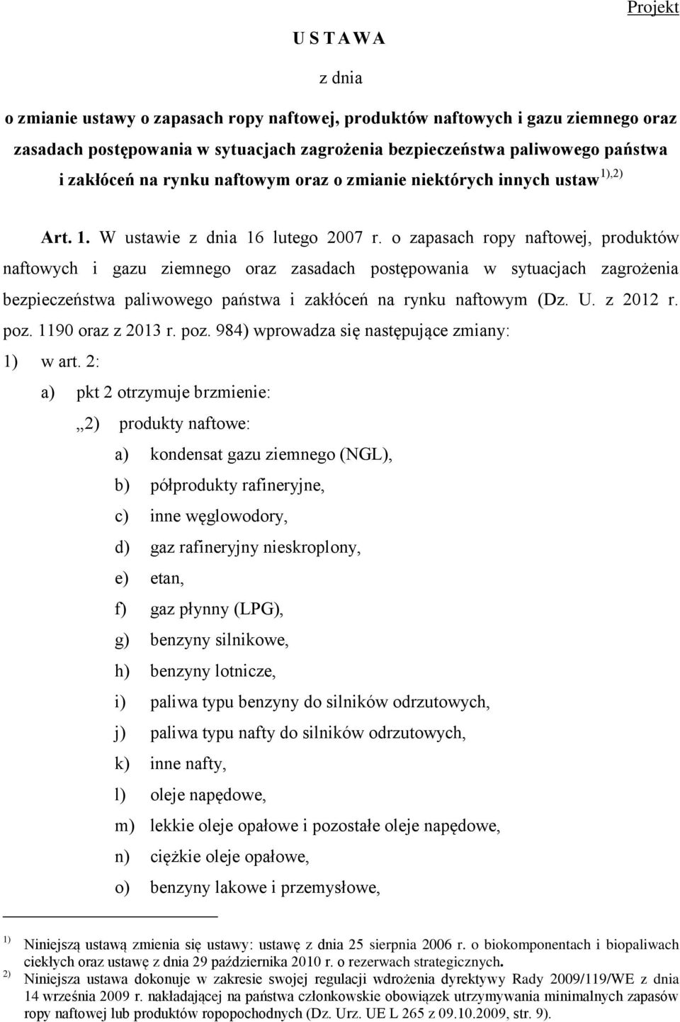 o zapasach ropy naftowej, produktów naftowych i gazu ziemnego oraz zasadach postępowania w sytuacjach zagrożenia bezpieczeństwa paliwowego państwa i zakłóceń na rynku naftowym (Dz. U. z 2012 r. poz.